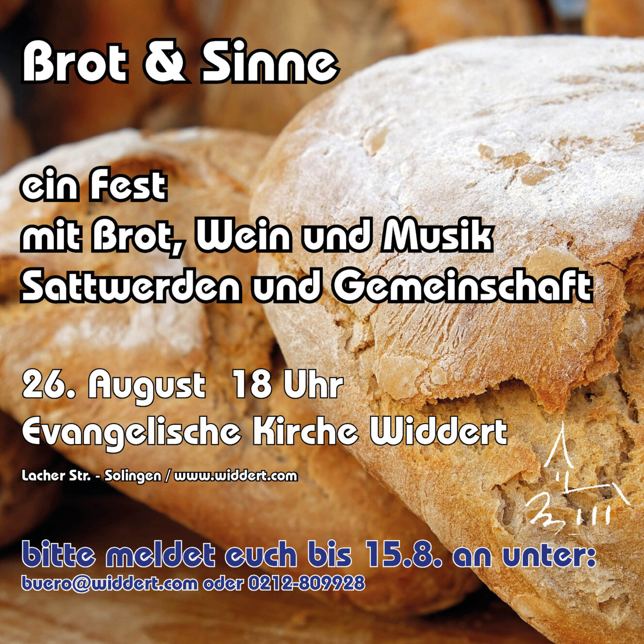 Brot &Sinne ein Fest mit Brot, Wein und Musik, Sattwerden und Gemeinschaft 26. August 18 Uhr Evangelische Kirche Widdert Bitte meldet euch bis zum 15.8. an unter: buero@widdert.com oder 0212 809928