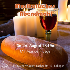Musikalisches Abendmahl Sa 26. August 18 Uhr Mit Manuel Füsgen Ev. Kirche Widdert , Lacher Str. 43, Solingen